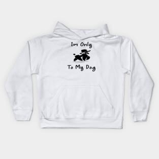 Im Only Talking To My Dog Today,Funny Dog Gift,funny dog lovers Kids Hoodie